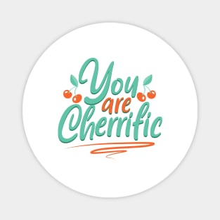 You are cherrific - cherries Magnet